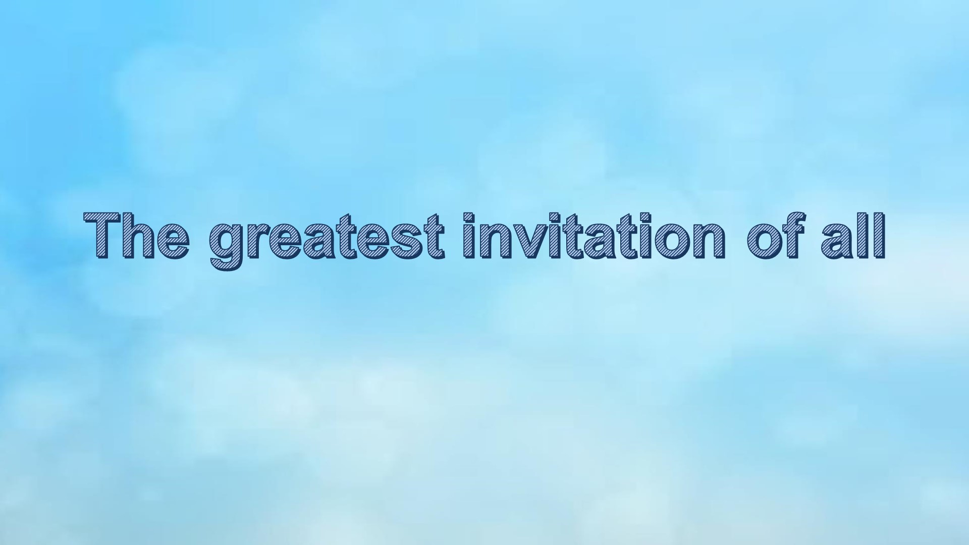 Greatest Invitation of All