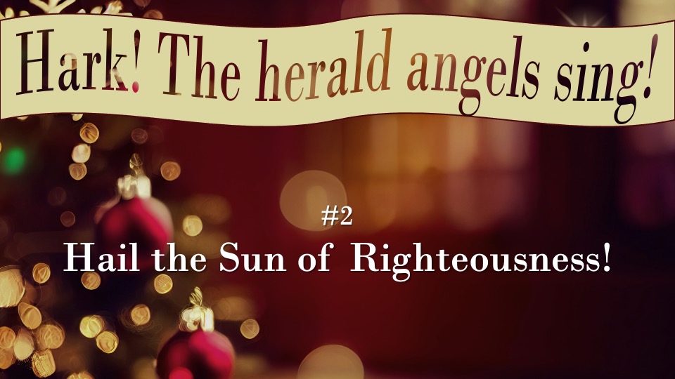 #2 Hail the Sun of Righteousness!
