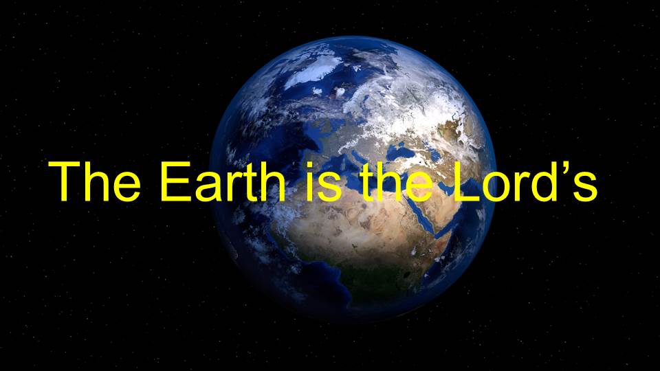 The Earth Is The Lord’s